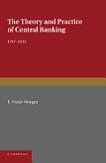 The Theory and Practice of Central Banking, 1797-1913