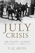 July Crisis The Worlds Descent Into War Summer 1914