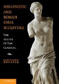 Hellenistic and Roman Ideal Sculpture: The Allure of the Classical