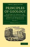 Principles of Geology: An Attempt to Explain the Former Changes of the Earth's Surface, by Reference to Causes Now in Operation