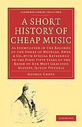 A Short History of Cheap Music: As Exemplified in the Records of the House of Novello, Ewer and Co., with Special Reference to the First Fifty Years o
