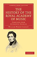 The History of the Royal Academy of Music: Compiled from Authentic Sources