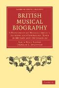 British Musical Biography: A Dictionary of Musical Artists, Authors and Composers, Born in Britain and Its Colonies