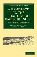 A Handbook to the Geology of Cambridgeshire: For the Use of Students