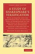 A Study of Shakespeare's Versification: With an Inquiry Into the Trustworthiness of the Early Texts an Examination of the 1616 Folio of Ben Jonson's W