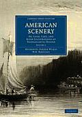 American Scenery: Or, Land, Lake, and River Illustrations of Transatlantic Nature