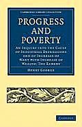 Progress and Poverty: An Inquiry Into the Cause of Industrial Depressions and of Increase of Want with Increase of Wealth; The Remedy