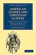 American Scenes and Christian Slavery: A Recent Tour of Four Thousand Miles in the United States