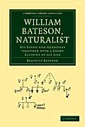 William Bateson, Naturalist: His Essays and Addresses Together with a Short Account of His Life