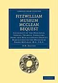 Fitzwilliam Museum McClean Bequest: Catalogue of the Mediaeval Ivories, Enamels, Jewellery, Gems and Miscellaneous Objects Bequeathed to the Museum by