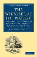 The Whistler at the Plough: Containing Travels, Statistics, and Descriptions of Scenery and Agricultural Customs in Most Parts of England