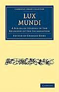 Lux Mundi: A Series of Studies in the Religion of the Incarnation