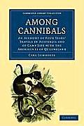 Among Cannibals: An Account of Four Years' Travels in Australia and of Camp Life with the Aborigines of Queensland