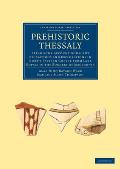 Prehistoric Thessaly: Being Some Account of Recent Excavations and Explorations in North-Eastern Greece from Lake Kopais to the Borders of M