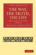 The Way, the Truth, the Life: The Hulsean Lectures for 1871