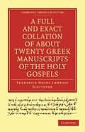 A Full and Exact Collation of about Twenty Greek Manuscripts of the Holy Gospels: Deposited in the British Museum, the Archiepiscopal Library at Lambe