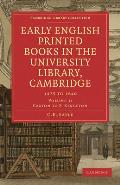 Early English Printed Books in the University Library, Cambridge: Volume 1, Caxton to F. Kingston: 1475 to 1640