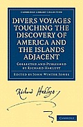 Divers Voyages Touching the Discovery of America and the Islands Adjacent: Collected and Published by Richard Hakluyt