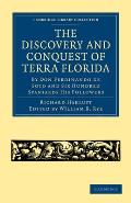 The Discovery and Conquest of Terra Florida, by Don Ferdinando de Soto and Six Hundred Spaniards His Followers: Written by a Gentleman of Elvas, Emplo