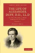 The Life of Alexander Duff, D.D., LL.D: In Two Volumes, with Portraits by Jeens
