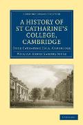 A History of St Catharine's College, Cambridge: Once Catharine Hall, Cambridge