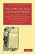 History of the Catnach Press: At Berwick-Upon-Tweed, Alnwick and Newcastle-Upon-Tyne, in Northumberland, and Seven Dials, London