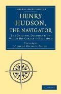 Henry Hudson the Navigator: The Original Documents in Which His Career Is Recorded