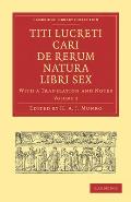 Titi Lucreti Cari de Rerum Natura Libri Sex: With a Translation and Notes