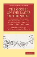 The Gospel on the Banks of the Niger: Journals and Notices of the Native Missionaries Accompanying the Niger Expedition of 1857-1859