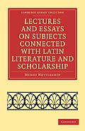 Lectures and Essays on Subjects Connected with Latin Literature and Scholarship