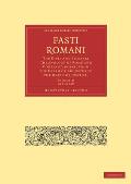 Fasti Romani: The Civil and Literary Chronology of Rome and Constantinople, from the Death of Augustus to the Death of Justin II