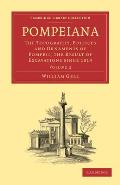 Pompeiana: The Topography, Edifices and Ornaments of Pompeii, the Result of Excavations Since 1819