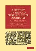 A History of the Old English Letter Foundries: With Notes, Historical and Bibliographical, on the Rise and Progress of English Typography