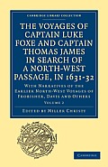 The Voyages of Captain Luke Foxe, of Hull, and Captain Thomas James, of Bristol, in Search of a North-West Passage, in 1631-32: Volume 2: With Narrati