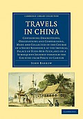Travels in China: Containing Descriptions, Observations and Comparisons, Made and Collected in the Course of a Short Residence at the Im