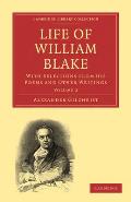 Life of William Blake: With Selections from His Poems and Other Writings
