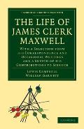 The Life of James Clerk Maxwell: With a Selection from His Correspondence and Occasional Writings and a Sketch of His Contributions to Science