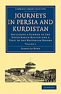 Journeys in Persia and Kurdistan: Volume 1: Including a Summer in the Upper Karun Region and a Visit to the Nestorian Rayahs