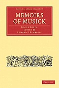 Memoirs of Musick: Now First Printed from the Original Ms. and Edited, with Copious Notes