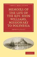 Memoirs of the Life of the REV. John Williams, Missionary to Polynesia