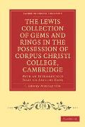 The Lewis Collection of Gems and Rings in the Possession of Corpus Christi College, Cambridge: With an Introductory Essay on Ancient Gems