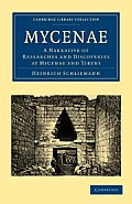 Mycenae: A Narrative of Researches and Discoveries at Mycenae and Tiryns