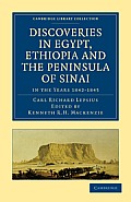 Discoveries in Egypt, Ethiopia and the Peninsula of Sinai: In the Years 1842-1845, During the Mission Sent Out by His Majesty Frederick William IV of