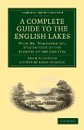 A Complete Guide to the English Lakes, Comprising Minute Directions for the Tourist: With Mr. Wordsworth's Description of the Scenery of the Country,