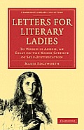 Letters for Literary Ladies: To Which Is Added, an Essay on the Noble Science of Self-Justification