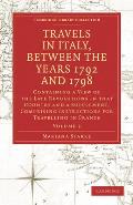 Travels in Italy, Between the Years 1792 and 1798, Containing a View of the Late Revolutions in That Country: Also a Supplement, Comprising Instructio