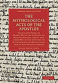 The Mythological Acts of the Apostles: Translated from an Arabic MS in the Convent of Deyr-Es-Suriani, Egypt, and from Mss in the Convent of St Cather