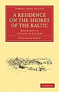A Residence on the Shores of the Baltic: Described in a Series of Letters