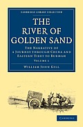 The River of Golden Sand: The Narrative of a Journey Through China and Eastern Tibet to Burmah