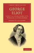 George Eliot: A Critical Study of Her Life, Writings and Philosophy